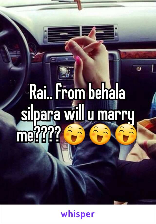 Rai.. from behala silpara will u marry me????😄😄😄