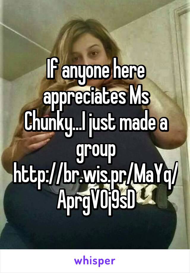 If anyone here appreciates Ms Chunky...I just made a group http://br.wis.pr/MaYq/AprgVOj9sD