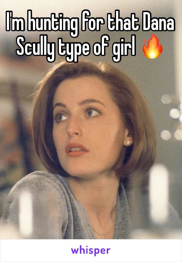 I'm hunting for that Dana Scully type of girl 🔥