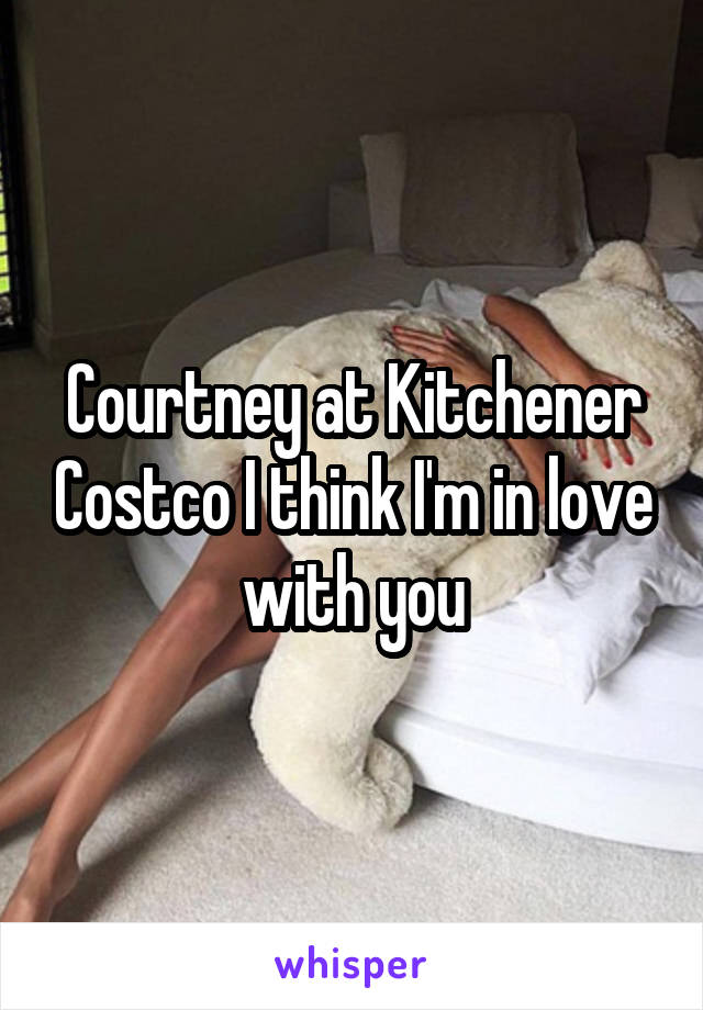 Courtney at Kitchener Costco I think I'm in love with you