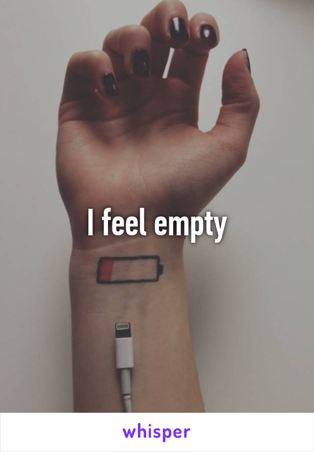 I feel empty