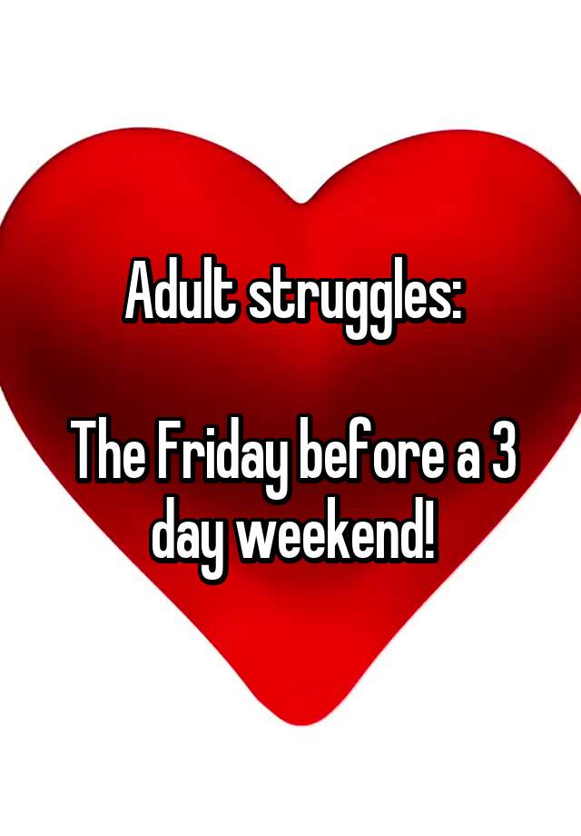 adult-struggles-the-friday-before-a-3-day-weekend