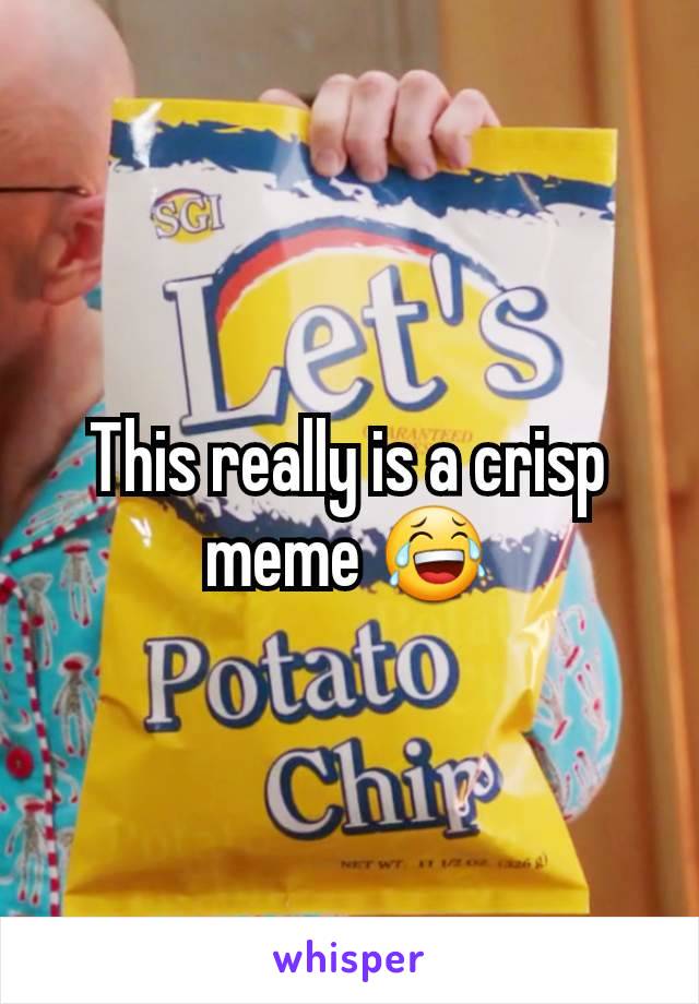 This really is a crisp meme 😂