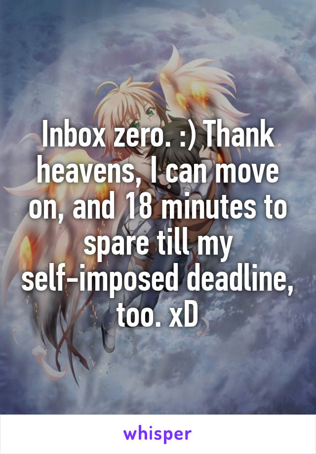 Inbox zero. :) Thank heavens, I can move on, and 18 minutes to spare till my self-imposed deadline, too. xD