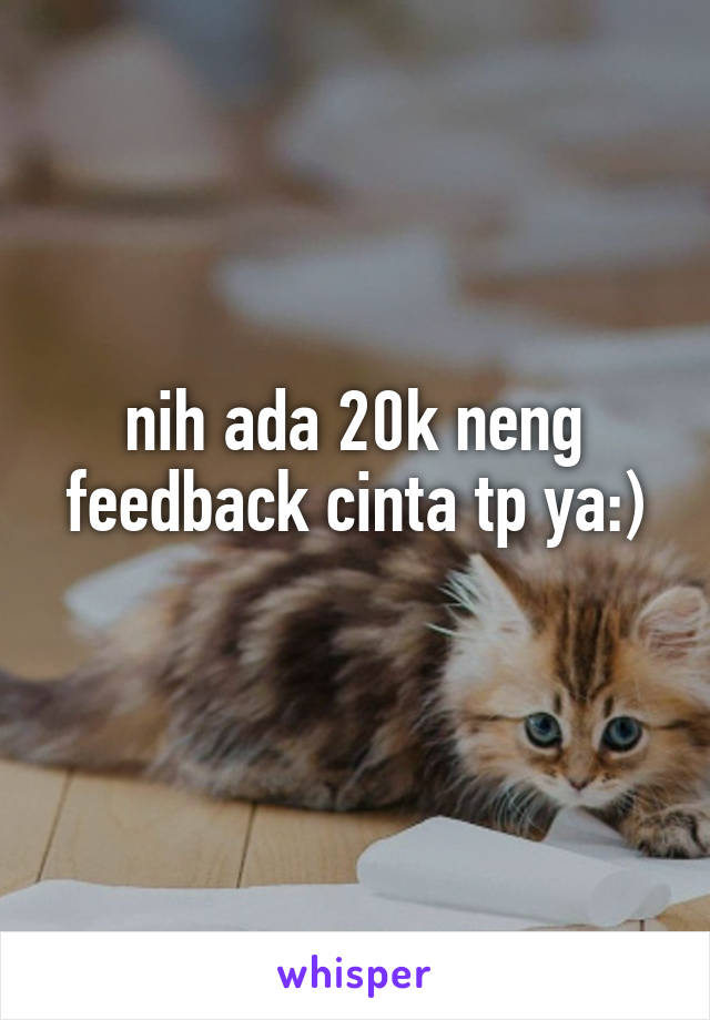 nih ada 20k neng
feedback cinta tp ya:) 