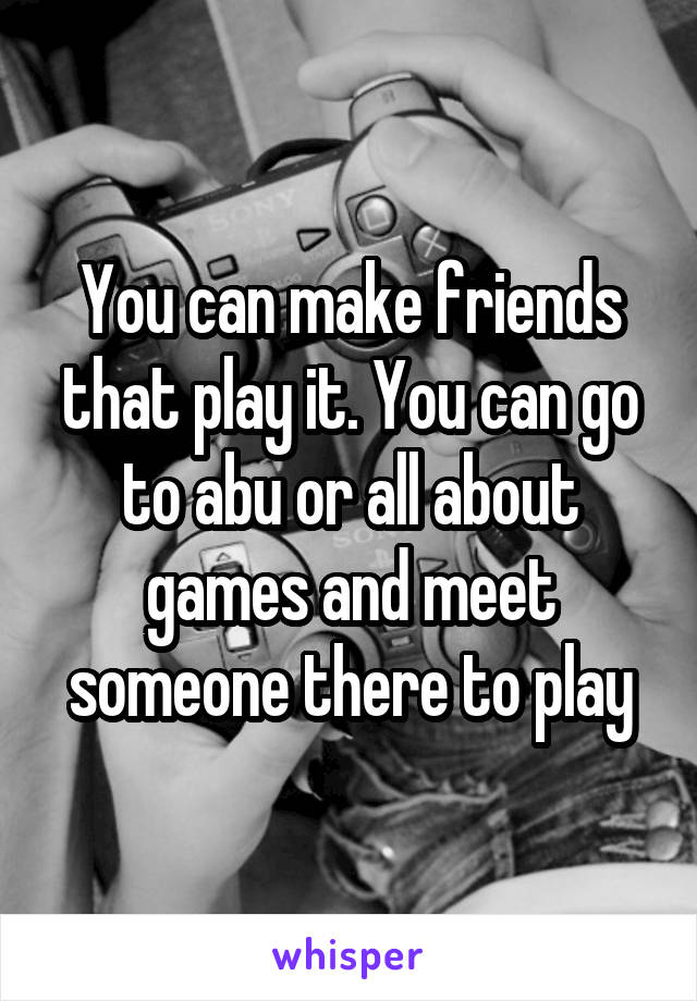 You can make friends that play it. You can go to abu or all about games and meet someone there to play