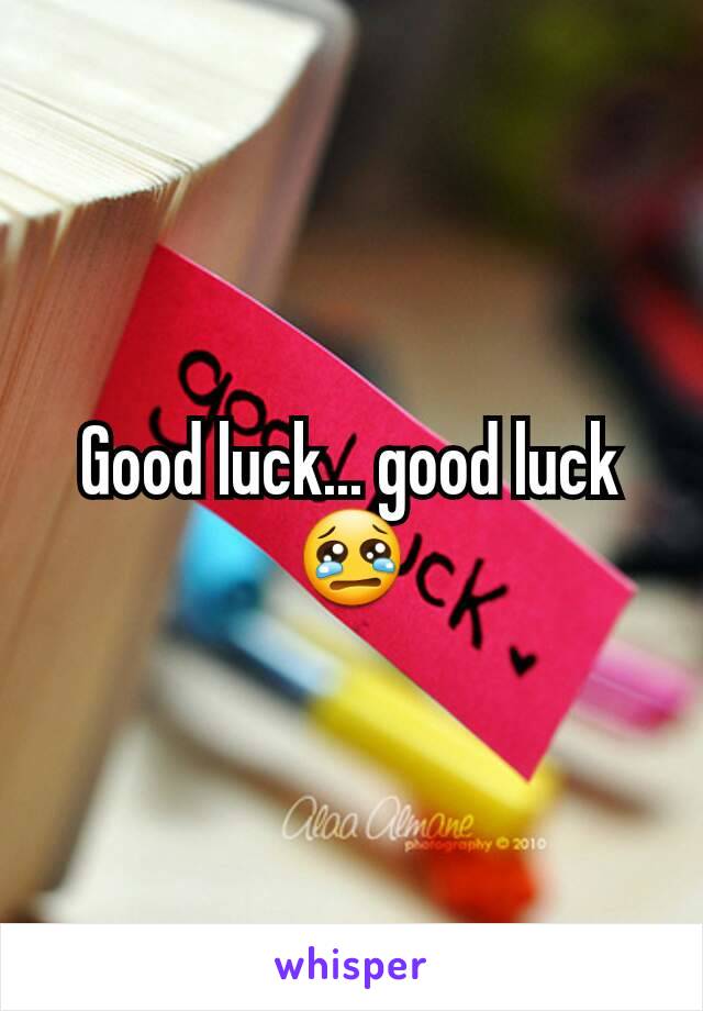 Good luck... good luck😢