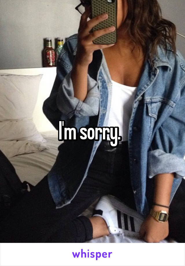 I'm sorry.  