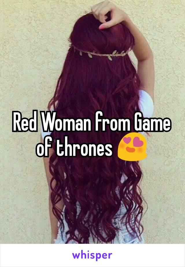 Red Woman from Game of thrones 😍