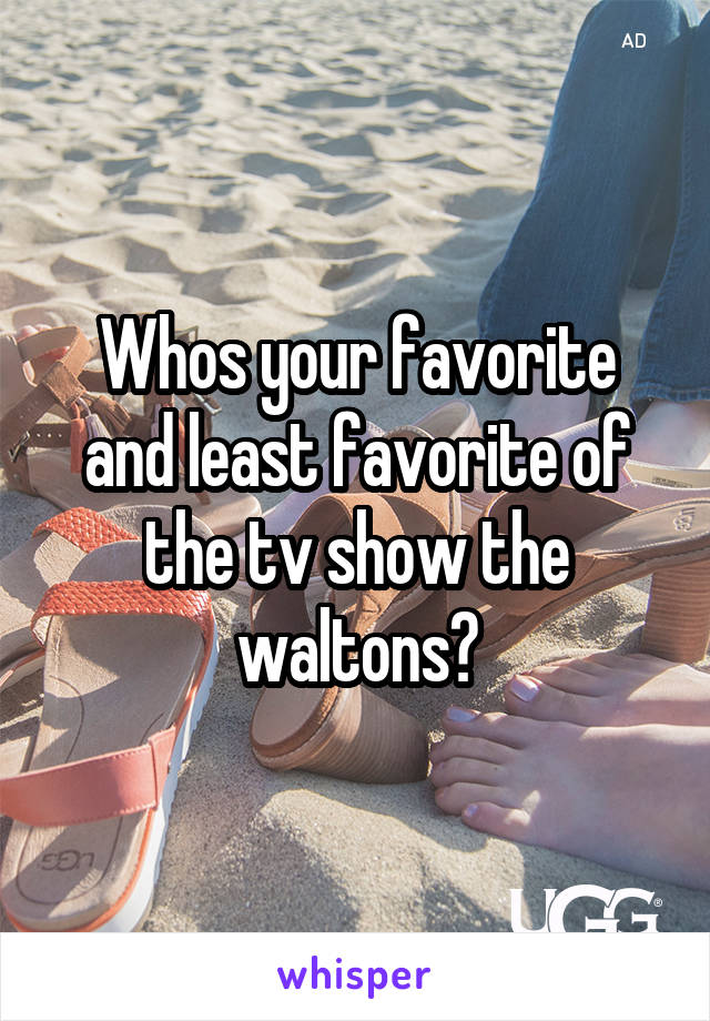 Whos your favorite and least favorite of the tv show the waltons?