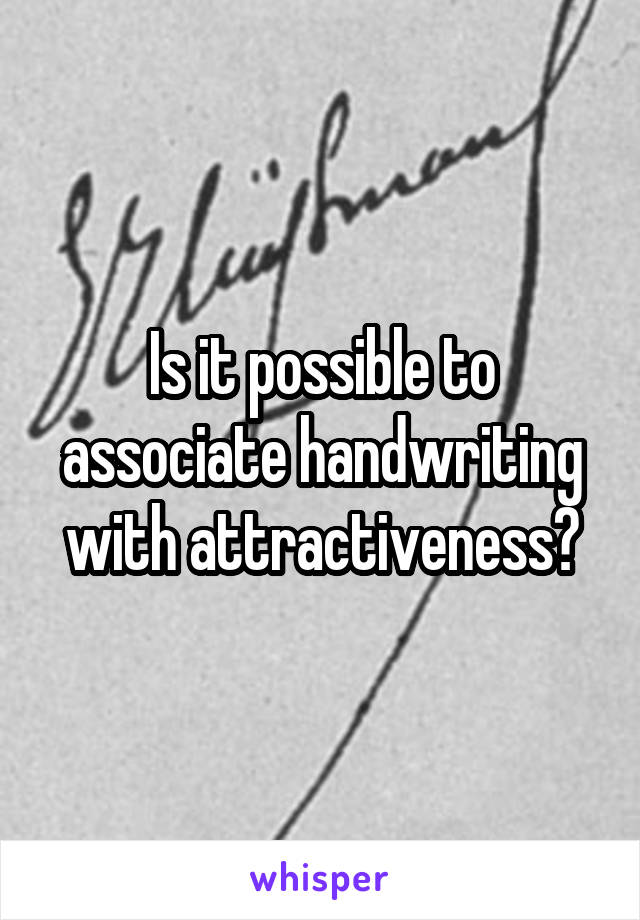 Is it possible to associate handwriting with attractiveness?