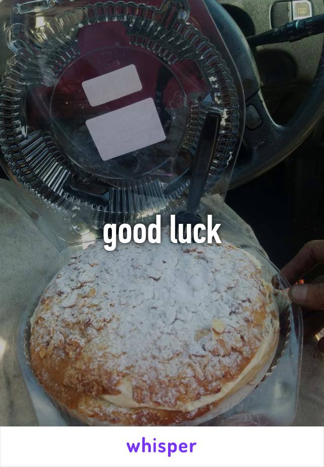 good luck