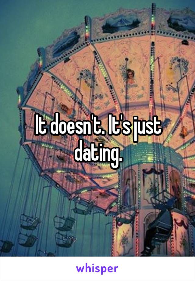 It doesn't. It's just dating.