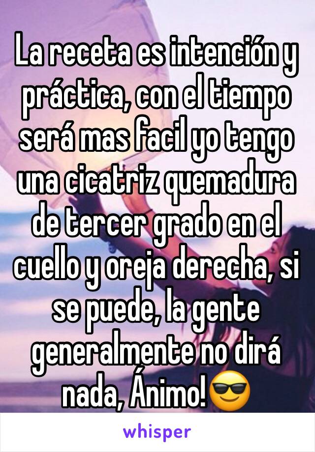 La receta es intención y práctica, con el tiempo será mas facil yo tengo una cicatriz quemadura de tercer grado en el cuello y oreja derecha, si se puede, la gente generalmente no dirá nada, Ánimo!😎