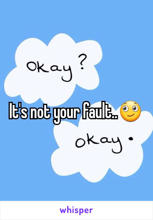 It's not your fault..🙄