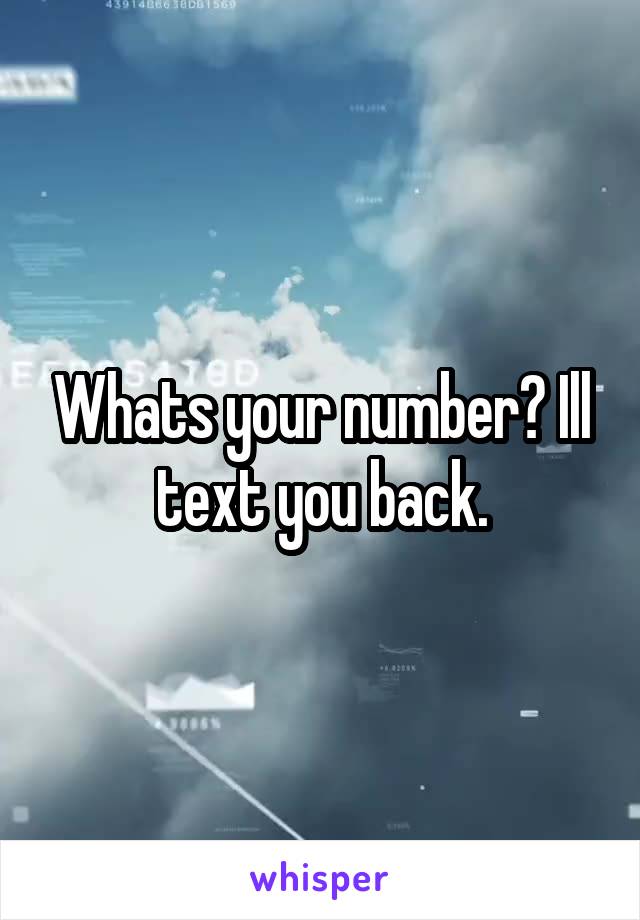 Whats your number? Ill text you back.