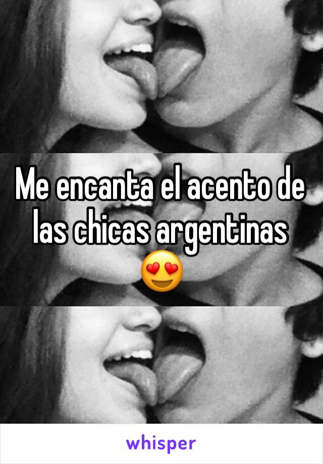 Me encanta el acento de las chicas argentinas 😍