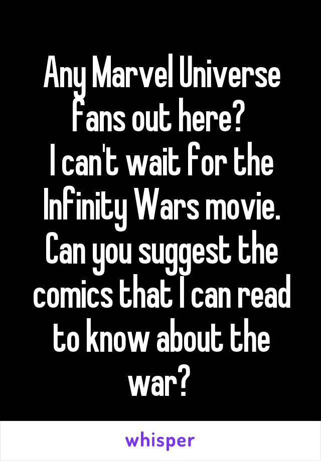 Any Marvel Universe fans out here? 
I can't wait for the Infinity Wars movie. Can you suggest the comics that I can read to know about the war? 