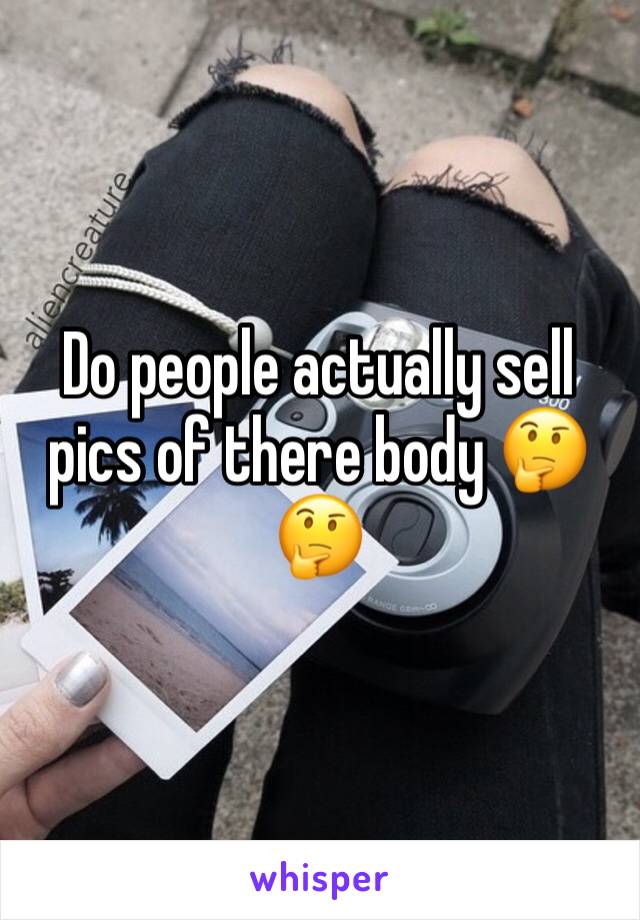 Do people actually sell pics of there body 🤔🤔