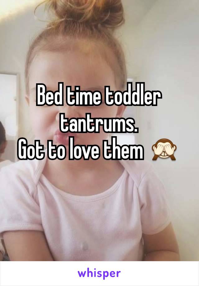 Bed time toddler tantrums.
Got to love them 🙈