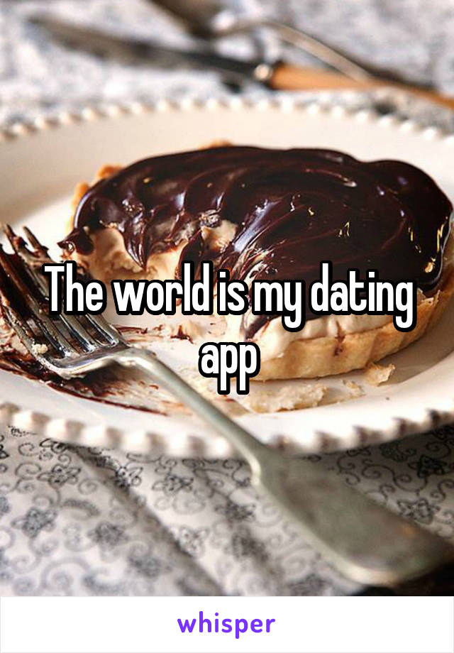 The world is my dating app