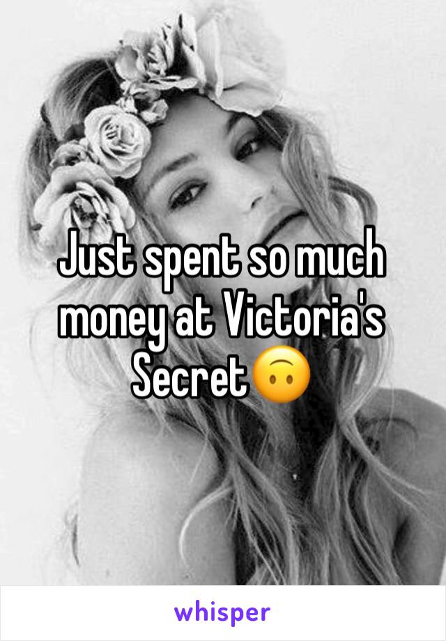 Just spent so much money at Victoria's Secret🙃