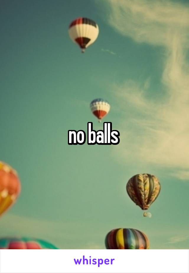 no balls 