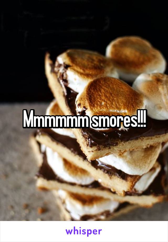 Mmmmmm smores!!!