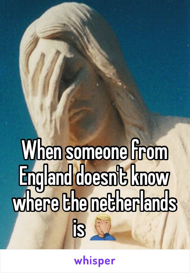 When someone from England doesn't know where the netherlands is 🤦🏼‍♂️