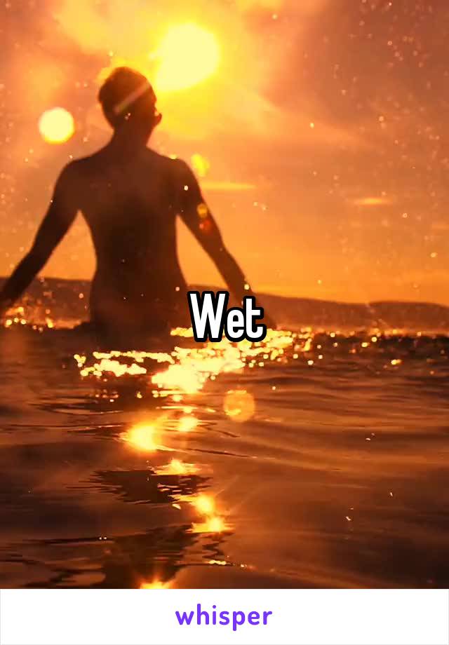 Wet