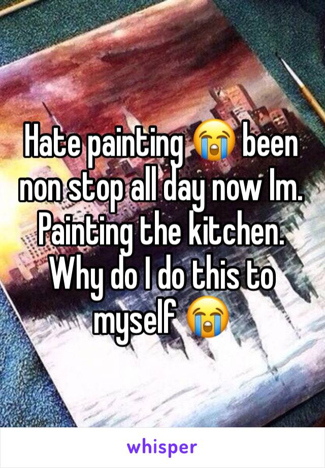 Hate painting 😭 been non stop all day now Im. Painting the kitchen. Why do I do this to myself 😭