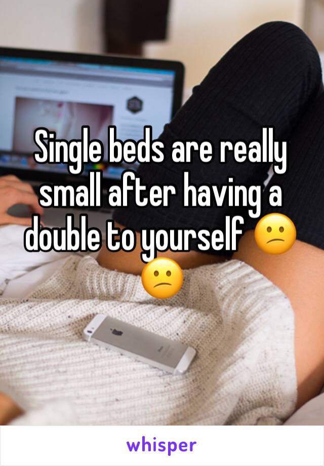 Single beds are really small after having a double to yourself 😕😕