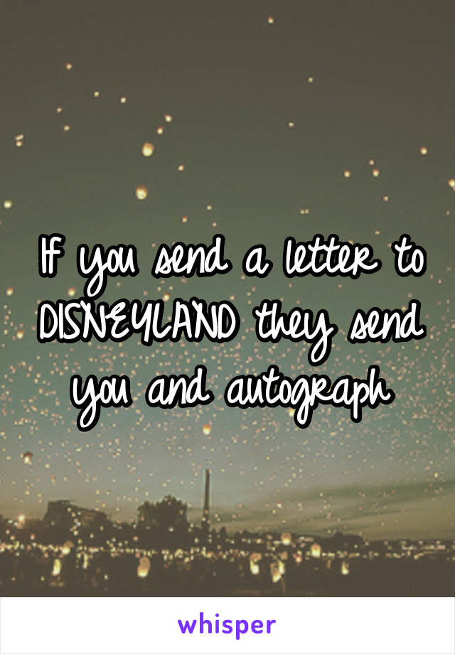 If you send a letter to DISNEYLAND they send you and autograph