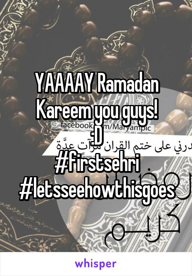 YAAAAY Ramadan Kareem you guys!
:D
#firstsehri
#letsseehowthisgoes