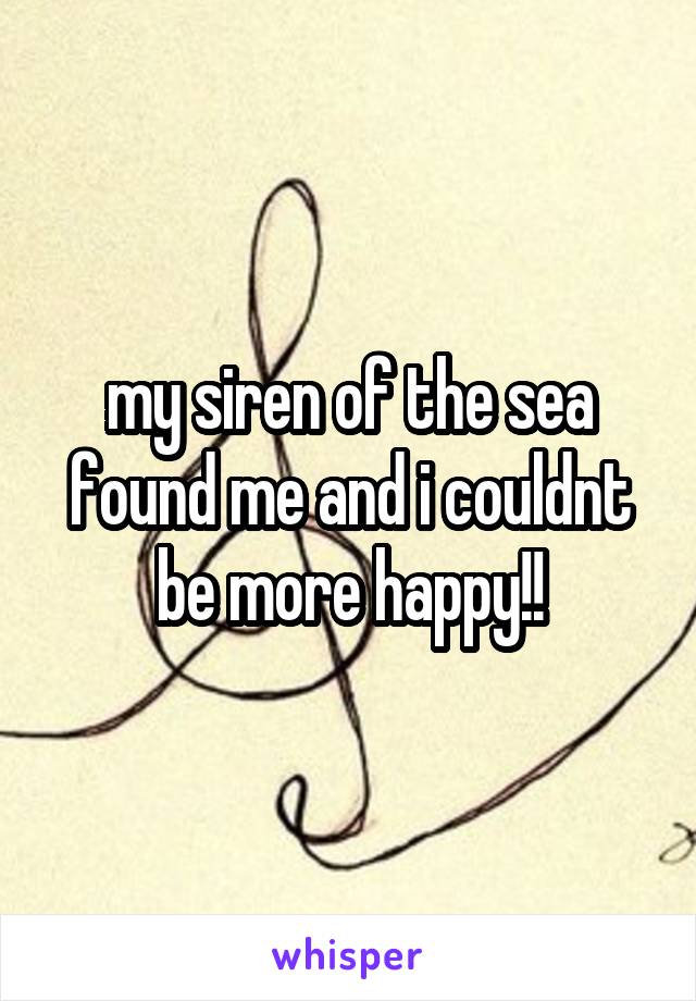 my siren of the sea found me and i couldnt be more happy!!