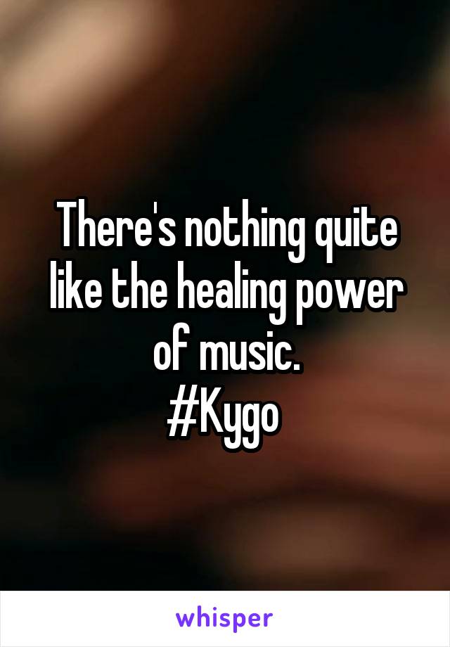 There's nothing quite like the healing power of music.
#Kygo 