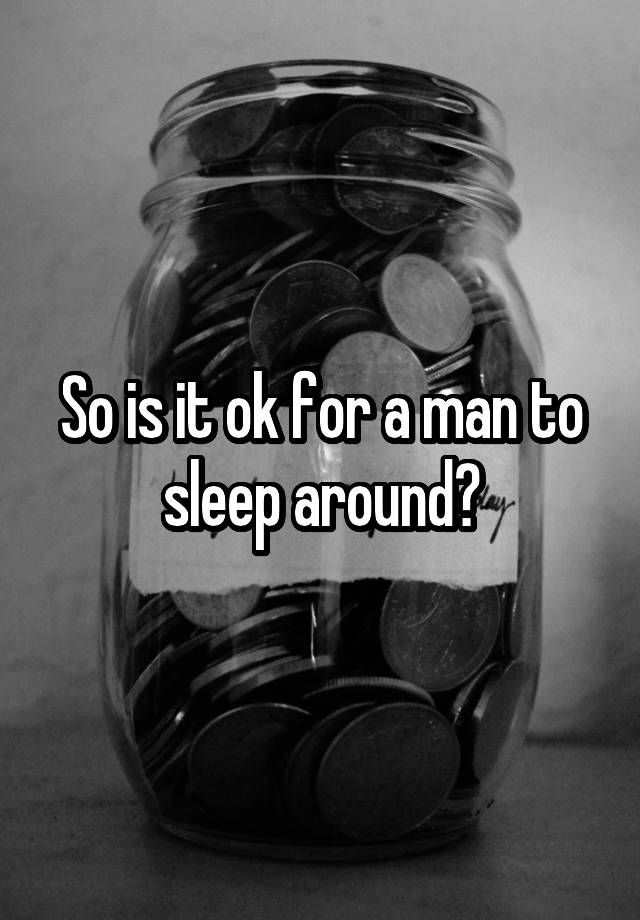 so-is-it-ok-for-a-man-to-sleep-around