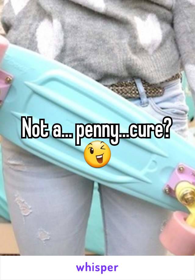 Not a... penny...cure? 😉