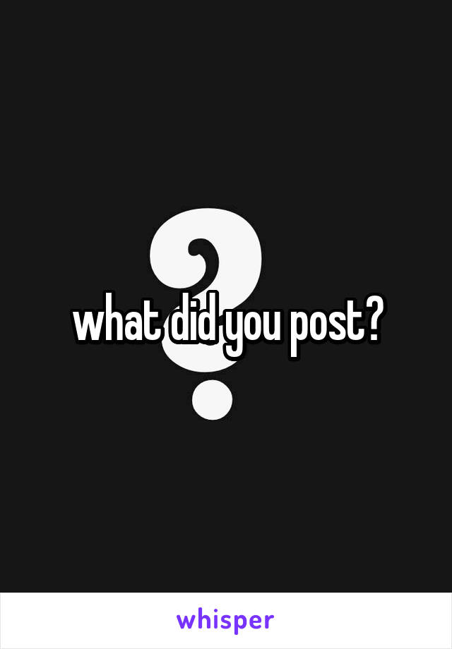 what did you post?