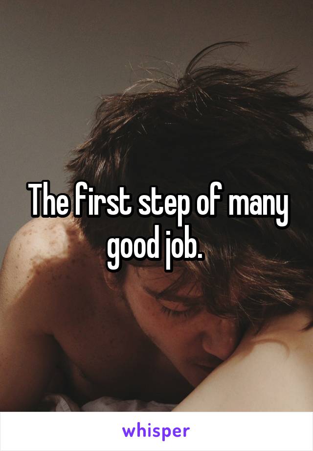 The first step of many good job. 