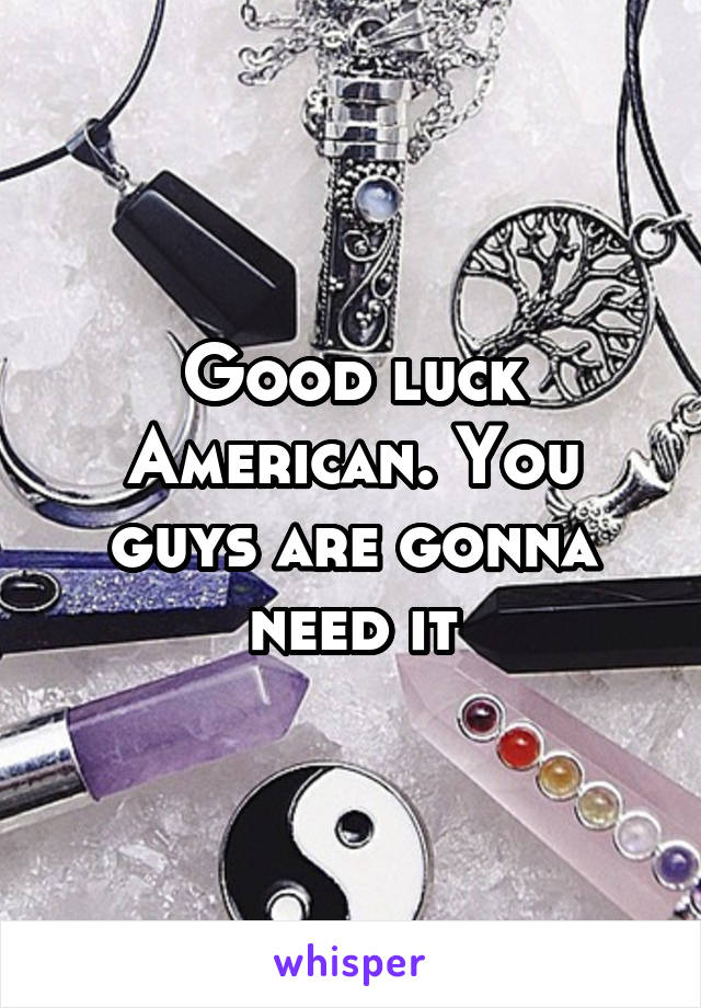 Good luck American. You guys are gonna need it