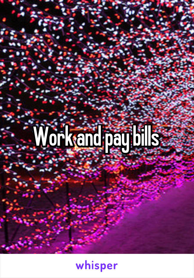 Work and pay bills 