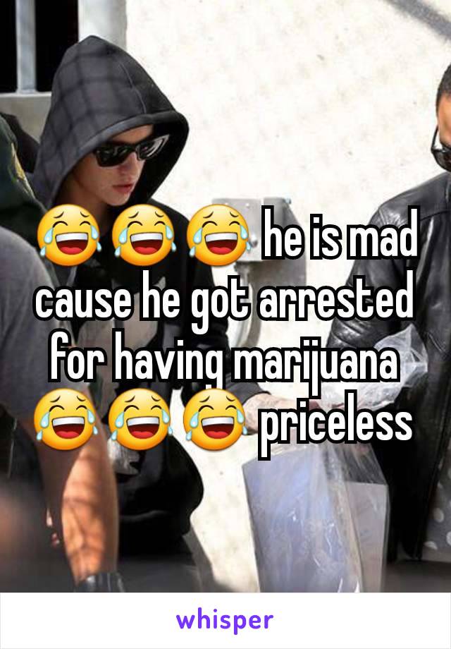 😂😂😂 he is mad cause he got arrested for having marijuana 😂😂😂 priceless 