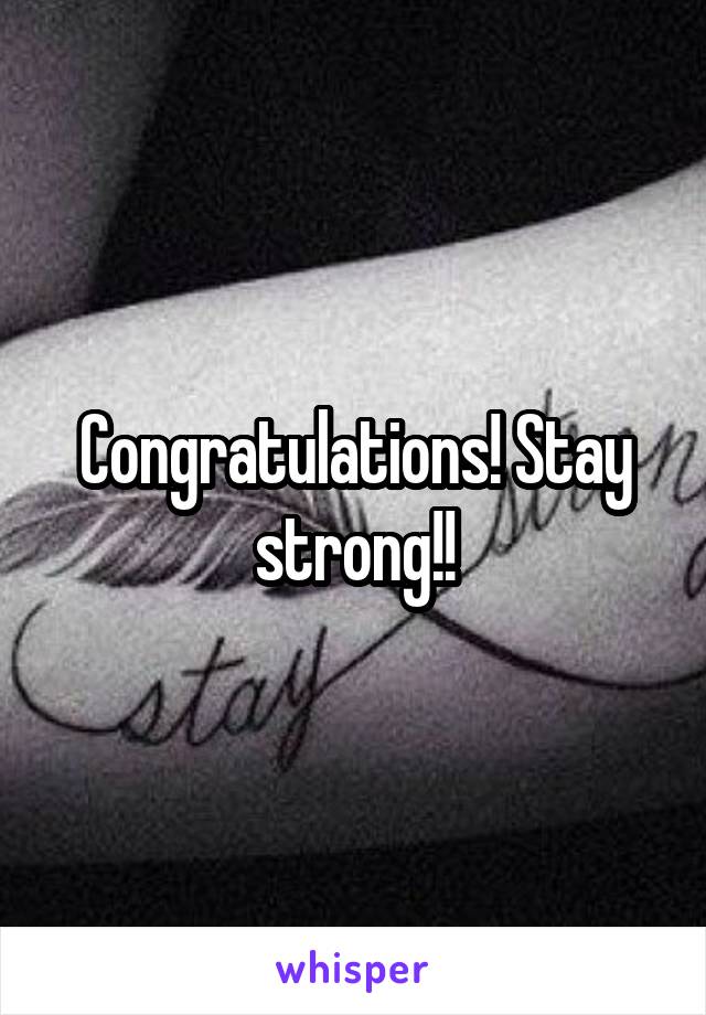 Congratulations! Stay strong!!