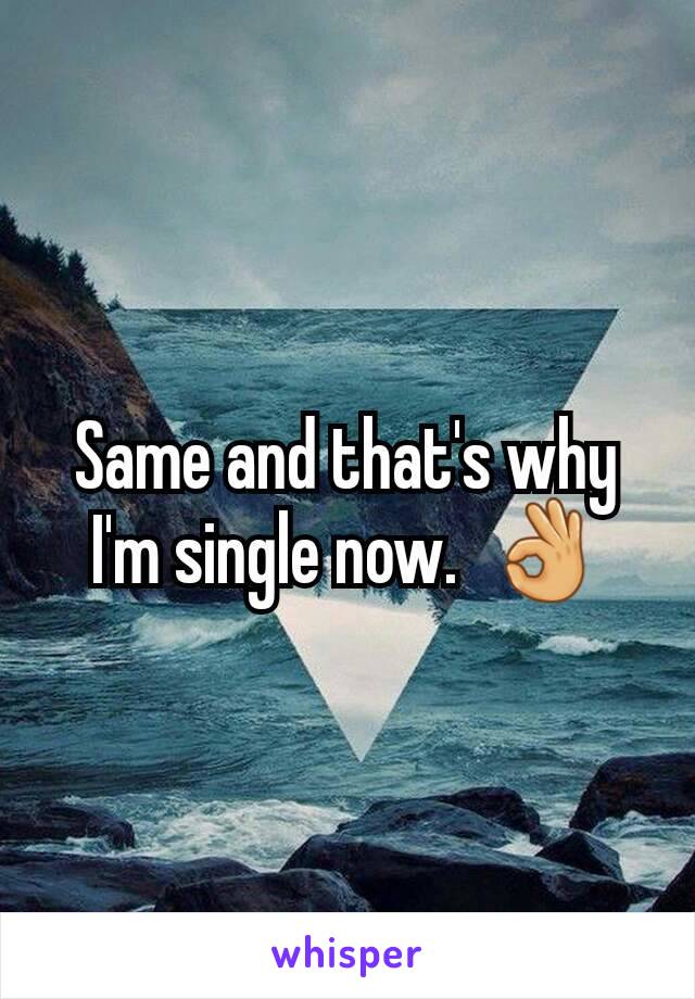 Same and that's why I'm single now.  👌