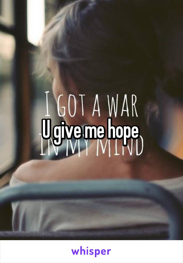 U give me hope 