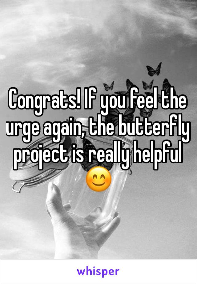 Congrats! If you feel the urge again, the butterfly project is really helpful 😊