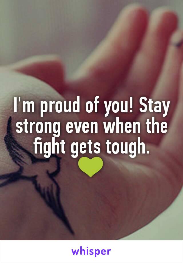 I'm proud of you! Stay strong even when the fight gets tough.
💚