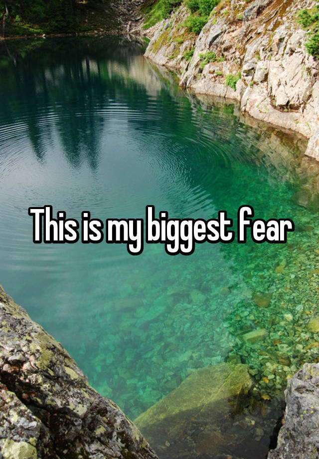 this-is-my-biggest-fear