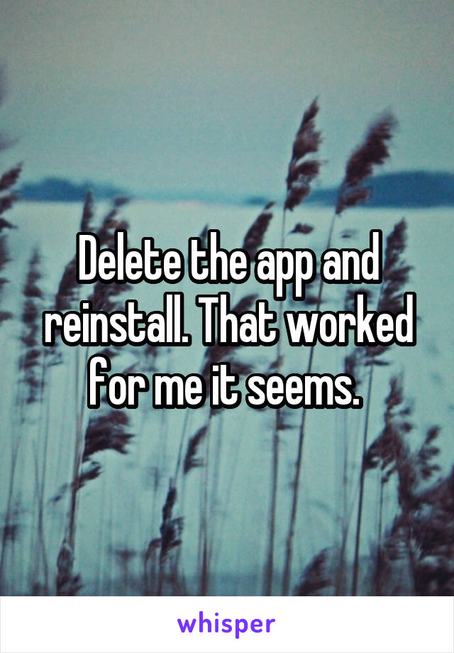 Delete the app and reinstall. That worked for me it seems. 